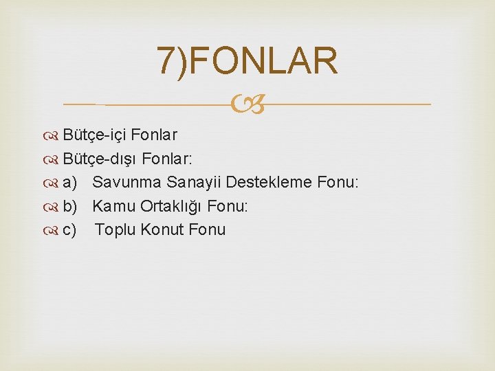 7)FONLAR Bütçe içi Fonlar Bütçe dışı Fonlar: a) Savunma Sanayii Destekleme Fonu: b) Kamu