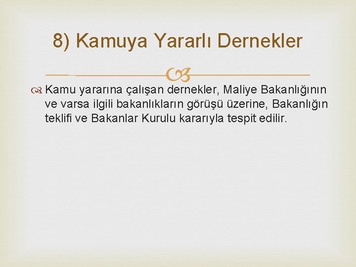 8) Kamuya Yararlı Dernekler Kamu yararına çalışan dernekler, Maliye Bakanlığının ve varsa ilgili bakanlıkların