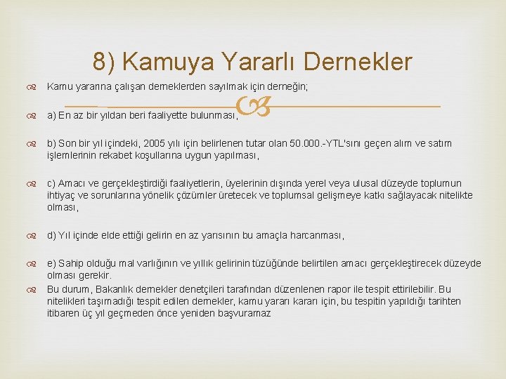 8) Kamuya Yararlı Dernekler Kamu yararına çalışan derneklerden sayılmak için derneğin; a) En az