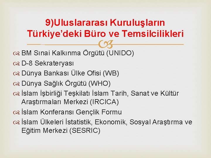 9)Uluslararası Kuruluşların Türkiye’deki Büro ve Temsilcilikleri BM Sınai Kalkınma Örgütü (UNIDO) D 8 Sekrateryası