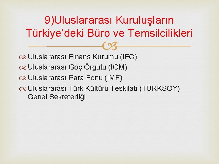 9)Uluslararası Kuruluşların Türkiye’deki Büro ve Temsilcilikleri Uluslararası Finans Kurumu (IFC) Uluslararası Göç Örgütü (IOM)