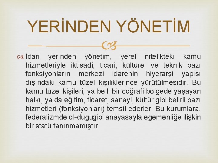 YERİNDEN YÖNETİM İdari yerinden yönetim, yerel nitelikteki kamu hizmetleriyle iktisadi, ticari, kültürel ve teknik