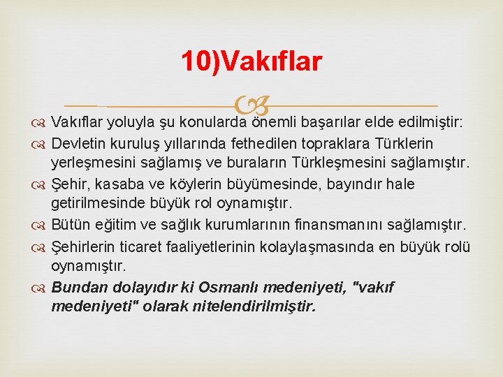 10)Vakıflar yoluyla şu konularda önemli başarılar elde edilmiştir: Devletin kuruluş yıllarında fethedilen topraklara Türklerin