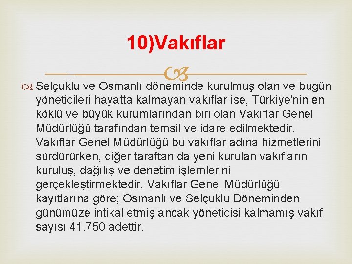 10)Vakıflar Selçuklu ve Osmanlı döneminde kurulmuş olan ve bugün yöneticileri hayatta kalmayan vakıflar ise,