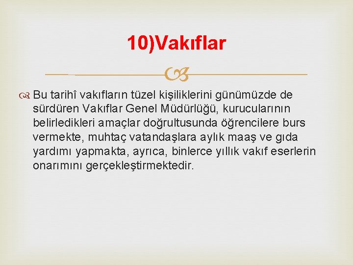 10)Vakıflar Bu tarihî vakıfların tüzel kişiliklerini günümüzde de sürdüren Vakıflar Genel Müdürlüğü, kurucularının belirledikleri