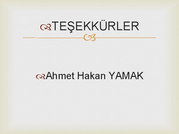  TEŞEKKÜRLER Ahmet Hakan YAMAK 