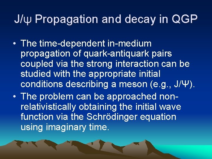 J/ψ Propagation and decay in QGP • The time-dependent in-medium propagation of quark-antiquark pairs