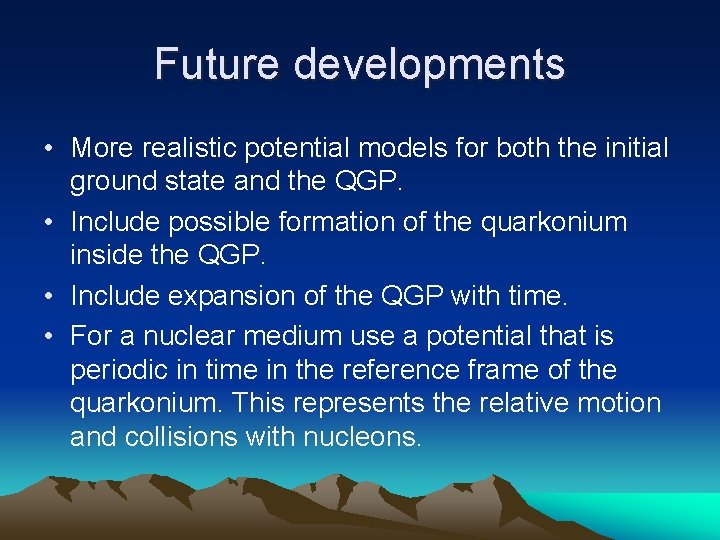 Future developments • More realistic potential models for both the initial ground state and