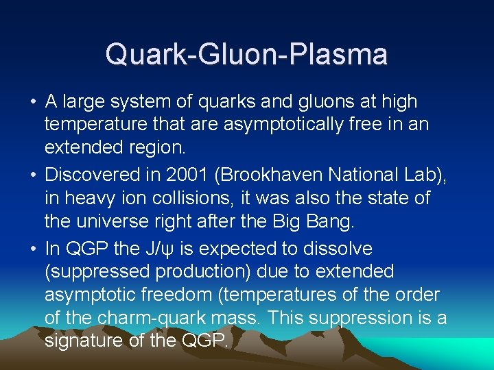 Quark-Gluon-Plasma • A large system of quarks and gluons at high temperature that are