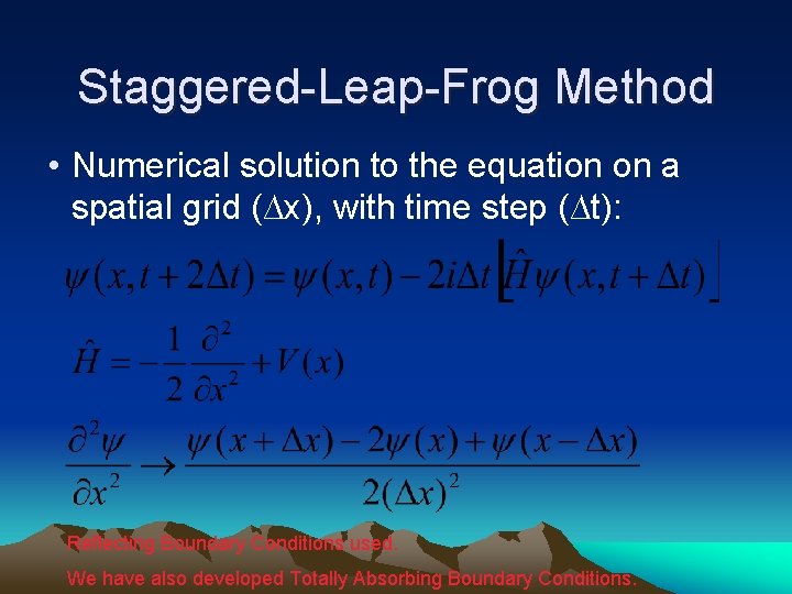 Staggered-Leap-Frog Method • Numerical solution to the equation on a spatial grid (∆x), with