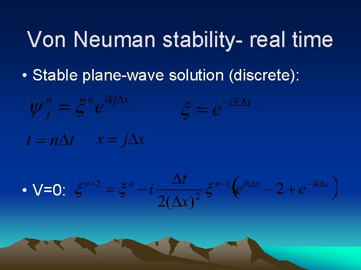 Von Neuman stability- real time • Stable plane-wave solution (discrete): • V=0: 