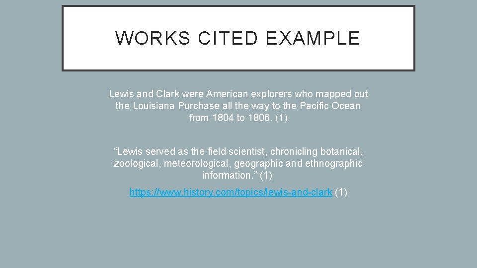 WORKS CITED EXAMPLE Lewis and Clark were American explorers who mapped out the Louisiana