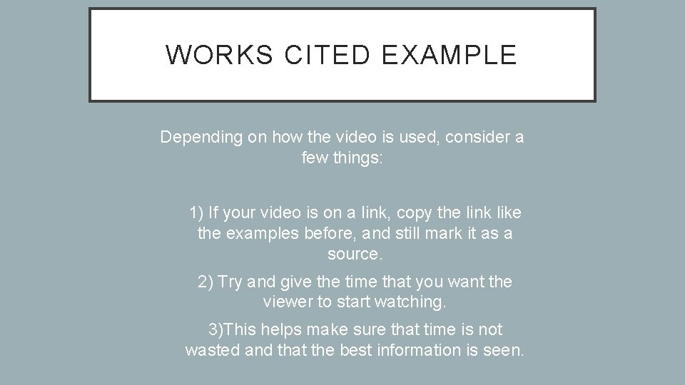 WORKS CITED EXAMPLE Depending on how the video is used, consider a few things: