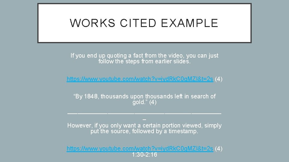 WORKS CITED EXAMPLE If you end up quoting a fact from the video, you