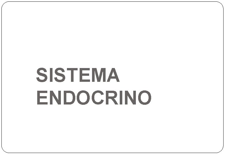 SISTEMA ENDOCRINO SISTEMA ENDOCRINO