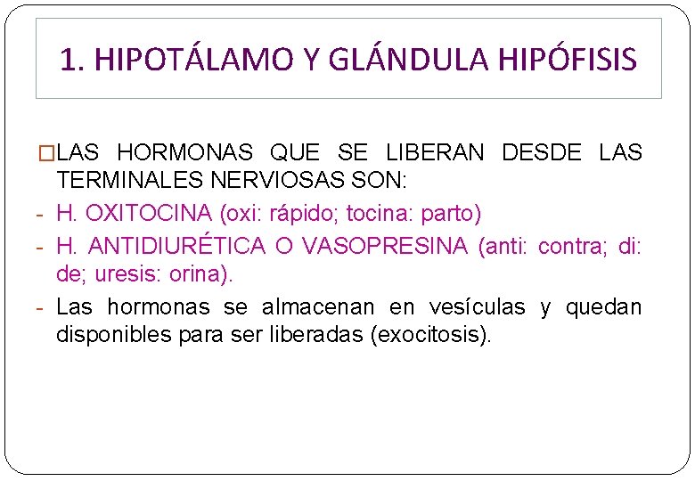 1. HIPOTÁLAMO Y GLÁNDULA HIPÓFISIS �LAS HORMONAS QUE SE LIBERAN DESDE LAS TERMINALES NERVIOSAS 1. HIPOTÁLAMO Y GLÁNDULA HIPÓFISIS �LAS HORMONAS QUE SE LIBERAN DESDE LAS TERMINALES NERVIOSAS