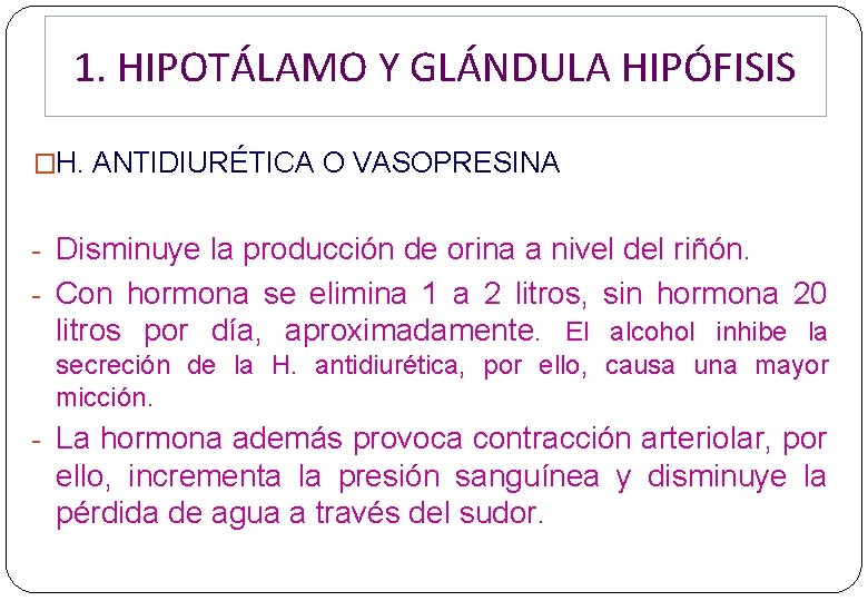 1. HIPOTÁLAMO Y GLÁNDULA HIPÓFISIS �H. ANTIDIURÉTICA O VASOPRESINA - Disminuye la producción de 1. HIPOTÁLAMO Y GLÁNDULA HIPÓFISIS �H. ANTIDIURÉTICA O VASOPRESINA - Disminuye la producción de