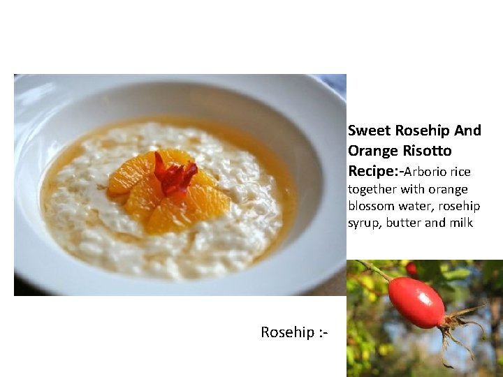 Sweet Rosehip And Orange Risotto Recipe: -Arborio rice together with orange blossom water, rosehip
