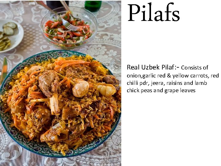 Pilafs Real Uzbek Pilaf: - Consists of onion, garlic red & yellow carrots, red