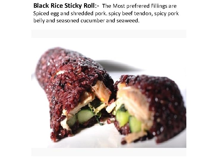Black Rice Sticky Roll: - The Most prefrered Fillings are Spiced egg and shredded