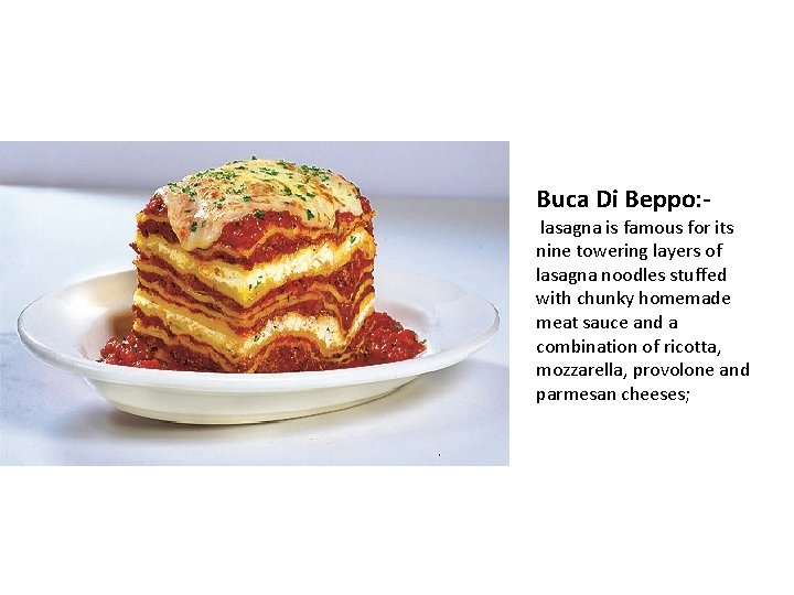 Buca Di Beppo: - lasagna is famous for its nine towering layers of lasagna