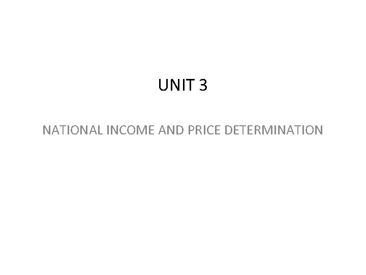 UNIT 3 NATIONAL INCOME AND PRICE DETERMINATION 