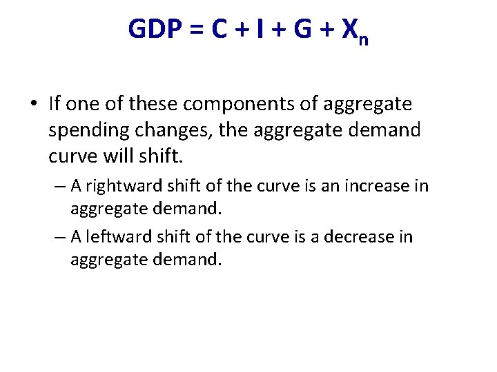 GDP = C + I + G + Xn • If one of these