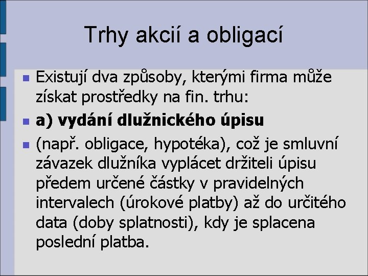 Trhy akcií a obligací n n n Existují dva způsoby, kterými firma může získat