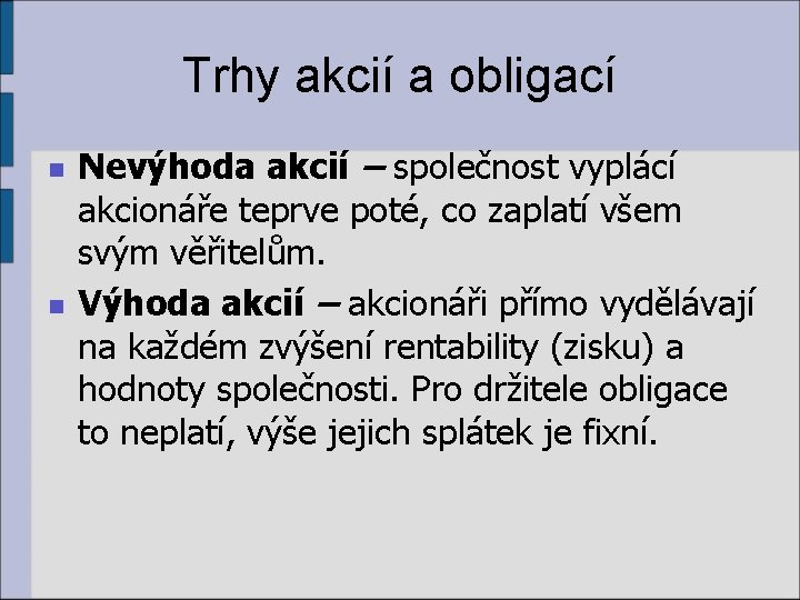 Trhy akcií a obligací n n Nevýhoda akcií – společnost vyplácí akcionáře teprve poté,