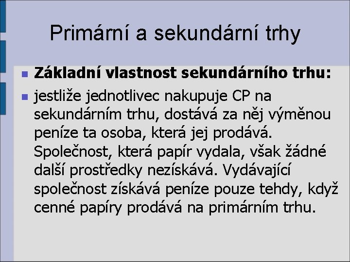 Primární a sekundární trhy n n Základní vlastnost sekundárního trhu: jestliže jednotlivec nakupuje CP