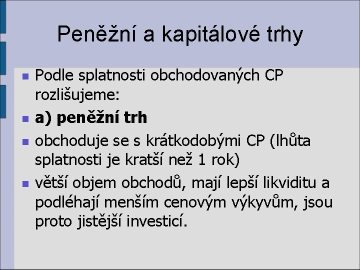 Peněžní a kapitálové trhy n n Podle splatnosti obchodovaných CP rozlišujeme: a) peněžní trh