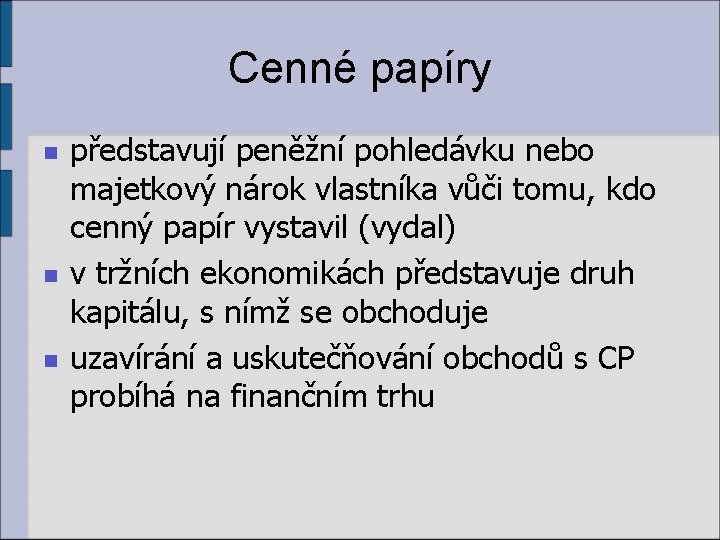 Cenné papíry n n n představují peněžní pohledávku nebo majetkový nárok vlastníka vůči tomu,