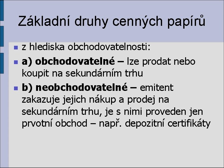 Základní druhy cenných papírů n n n z hlediska obchodovatelnosti: a) obchodovatelné – lze