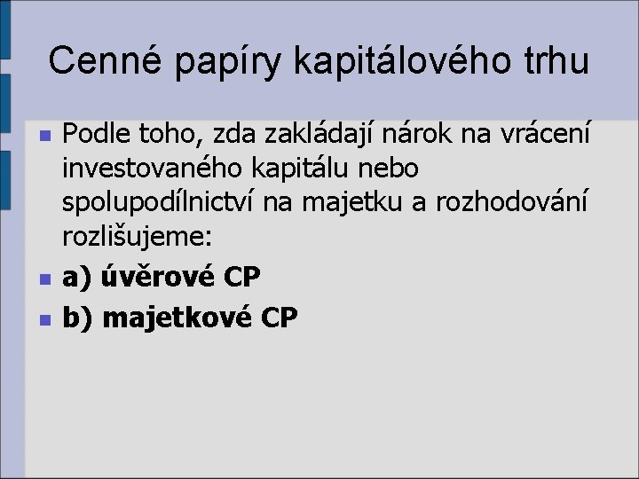 Cenné papíry kapitálového trhu n n n Podle toho, zda zakládají nárok na vrácení