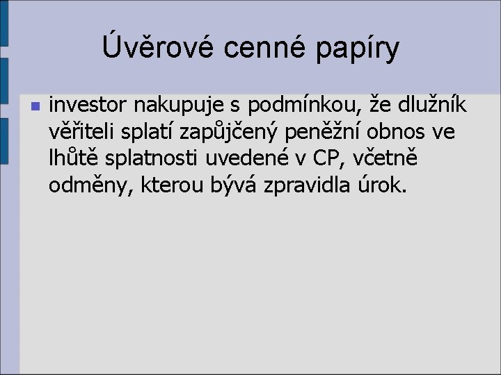 Úvěrové cenné papíry n investor nakupuje s podmínkou, že dlužník věřiteli splatí zapůjčený peněžní