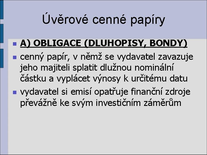 Úvěrové cenné papíry n n n A) OBLIGACE (DLUHOPISY, BONDY) cenný papír, v němž