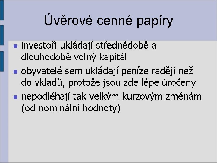 Úvěrové cenné papíry n n n investoři ukládají střednědobě a dlouhodobě volný kapitál obyvatelé