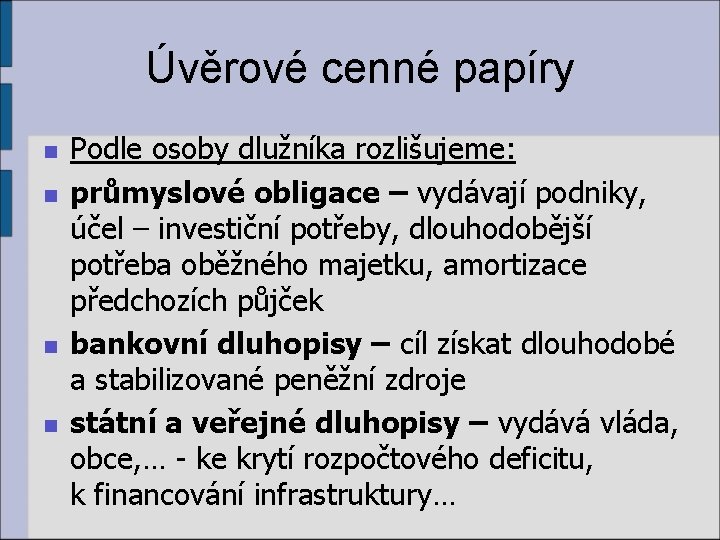 Úvěrové cenné papíry n n Podle osoby dlužníka rozlišujeme: průmyslové obligace – vydávají podniky,