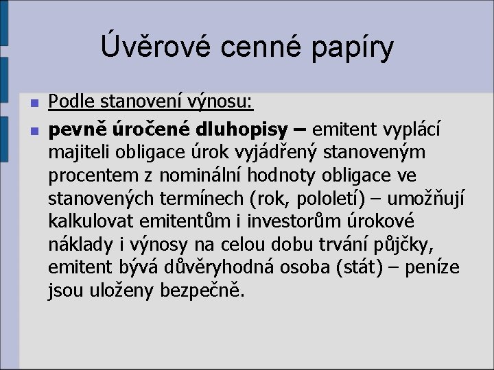 Úvěrové cenné papíry n n Podle stanovení výnosu: pevně úročené dluhopisy – emitent vyplácí