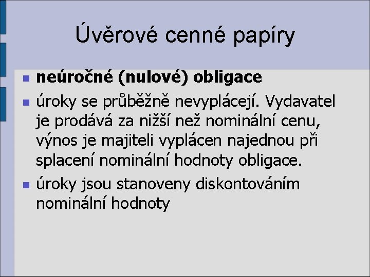 Úvěrové cenné papíry n neúročné (nulové) obligace úroky se průběžně nevyplácejí. Vydavatel je prodává