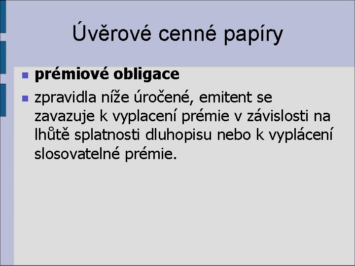 Úvěrové cenné papíry n n prémiové obligace zpravidla níže úročené, emitent se zavazuje k