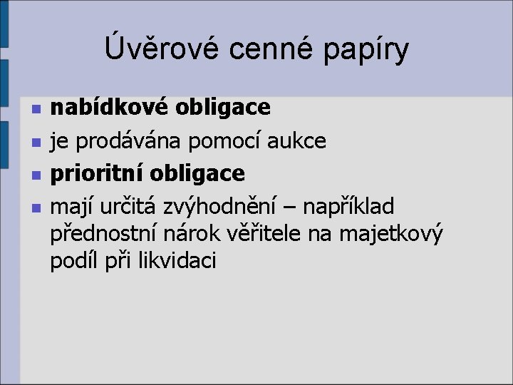 Úvěrové cenné papíry n n nabídkové obligace je prodávána pomocí aukce prioritní obligace mají