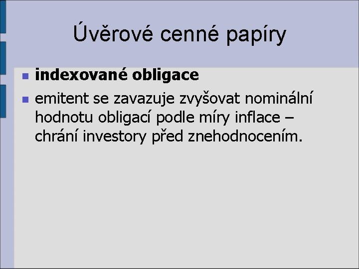 Úvěrové cenné papíry n n indexované obligace emitent se zavazuje zvyšovat nominální hodnotu obligací