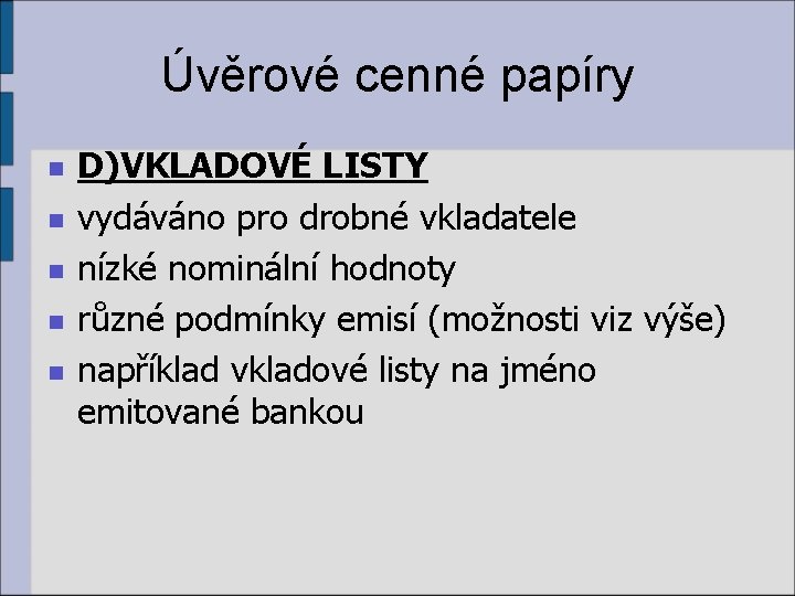 Úvěrové cenné papíry n n n D)VKLADOVÉ LISTY vydáváno pro drobné vkladatele nízké nominální