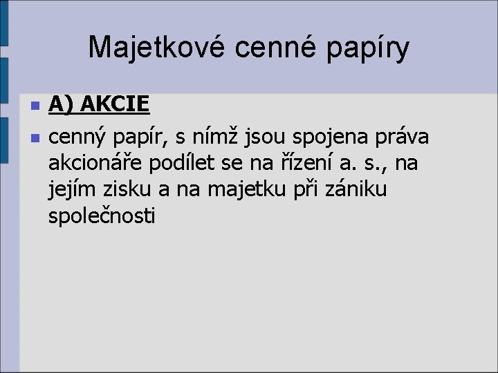 Majetkové cenné papíry n n A) AKCIE cenný papír, s nímž jsou spojena práva