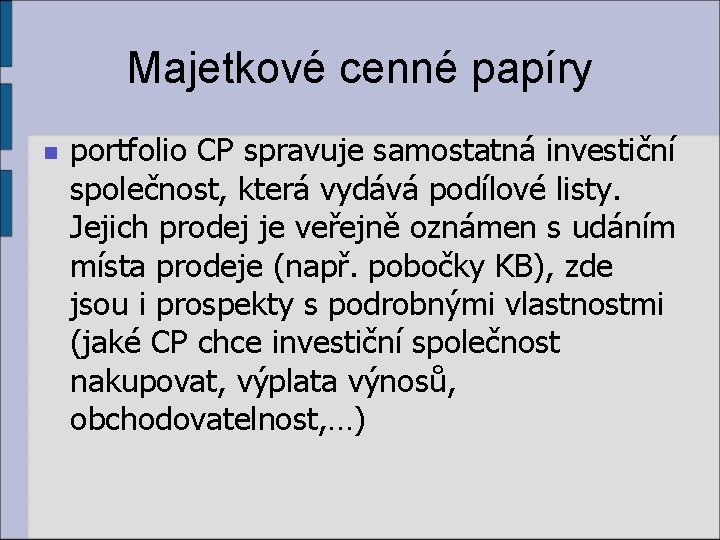 Majetkové cenné papíry n portfolio CP spravuje samostatná investiční společnost, která vydává podílové listy.