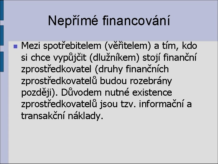 Nepřímé financování n Mezi spotřebitelem (věřitelem) a tím, kdo si chce vypůjčit (dlužníkem) stojí