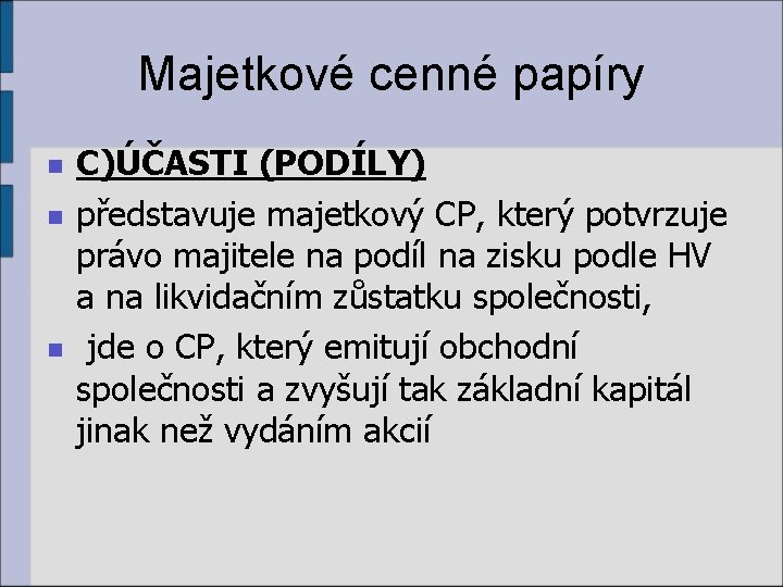 Majetkové cenné papíry n n n C)ÚČASTI (PODÍLY) představuje majetkový CP, který potvrzuje právo