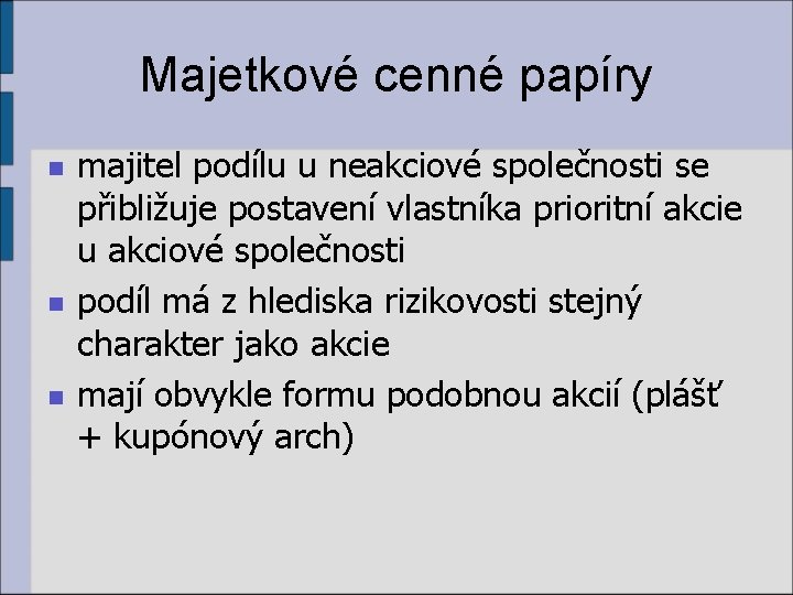 Majetkové cenné papíry n n n majitel podílu u neakciové společnosti se přibližuje postavení