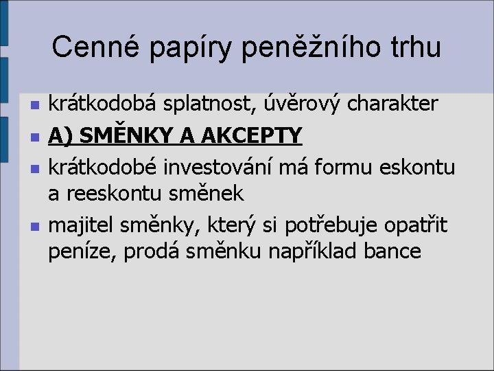 Cenné papíry peněžního trhu n n krátkodobá splatnost, úvěrový charakter A) SMĚNKY A AKCEPTY